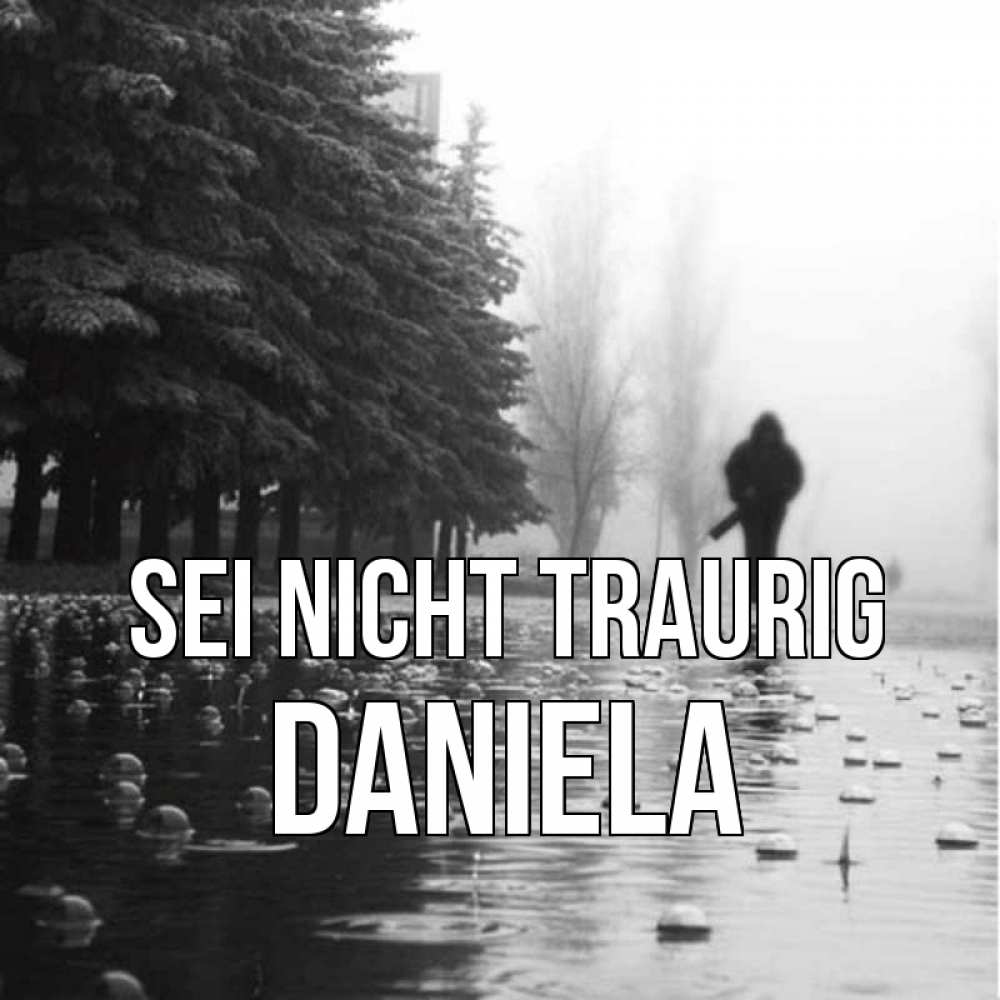 Открытка на каждый день с именем, Daniela Sei nicht traurig улица под дождем Прикольная открытка с пожеланием онлайн скачать бесплатно 