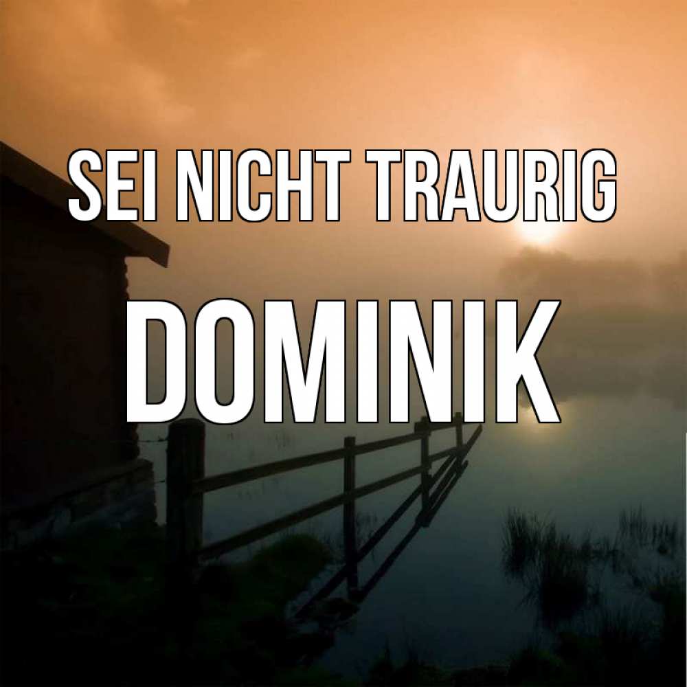 Открытка на каждый день с именем, Dominik Sei nicht traurig дом у озера Прикольная открытка с пожеланием онлайн скачать бесплатно 