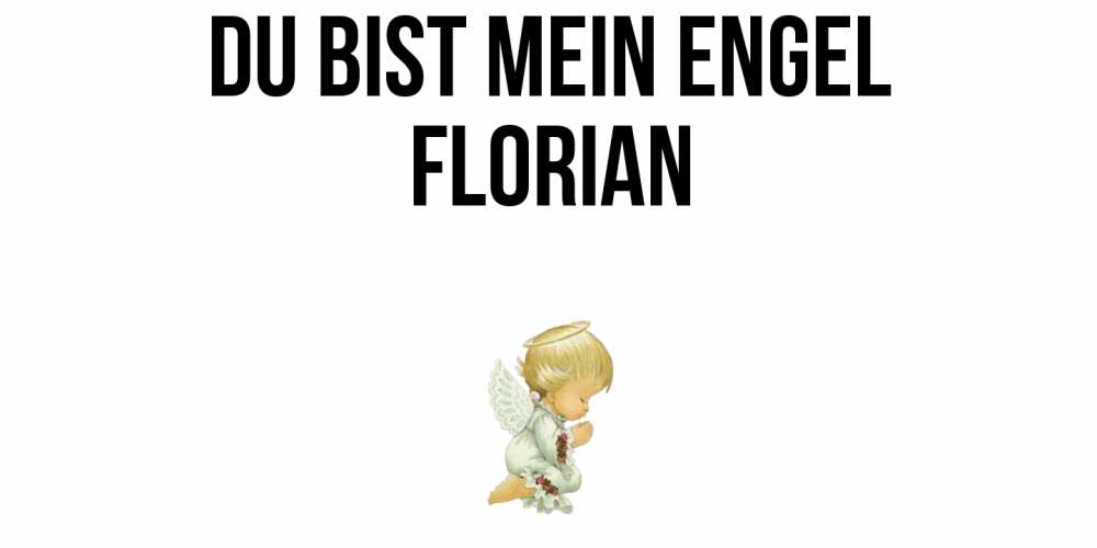 Открытка на каждый день с именем, Florian Du bist mein Engel ангел Прикольная открытка с пожеланием онлайн скачать бесплатно 