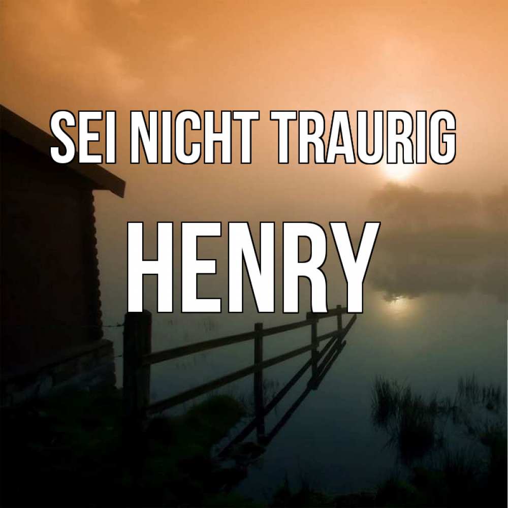 Открытка на каждый день с именем, Henry Sei nicht traurig дом у озера Прикольная открытка с пожеланием онлайн скачать бесплатно 