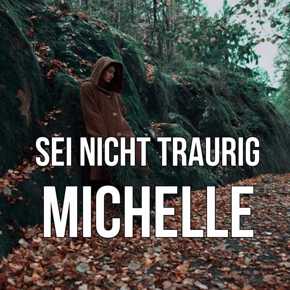 Открытка на каждый день с именем, Michelle Sei nicht traurig осенний лес Прикольная открытка с пожеланием онлайн скачать бесплатно 