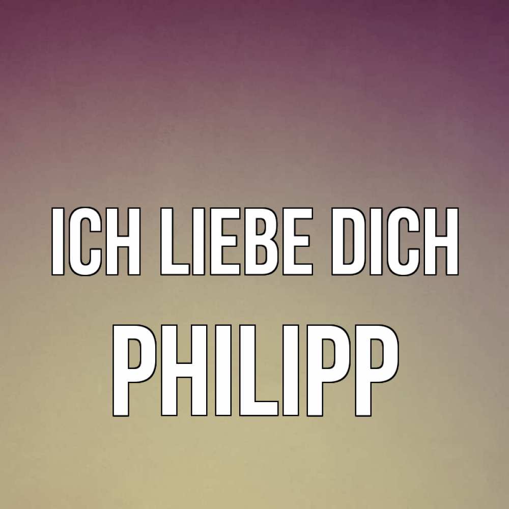 Открытка на каждый день с именем, Philipp Ich liebe dich для любимой Прикольная открытка с пожеланием онлайн скачать бесплатно 