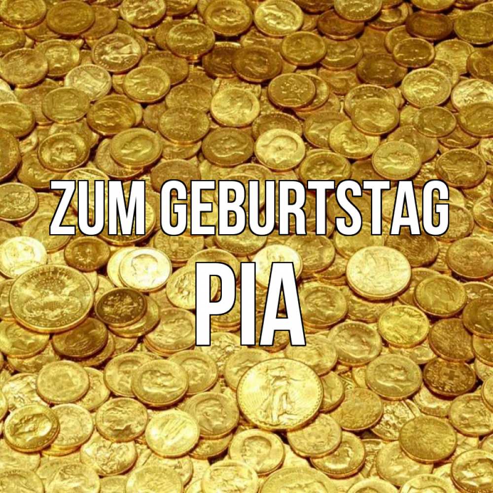 Открытка на каждый день с именем, Pia Zum Geburtstag с пожеланием разбогатеть Прикольная открытка с пожеланием онлайн скачать бесплатно 