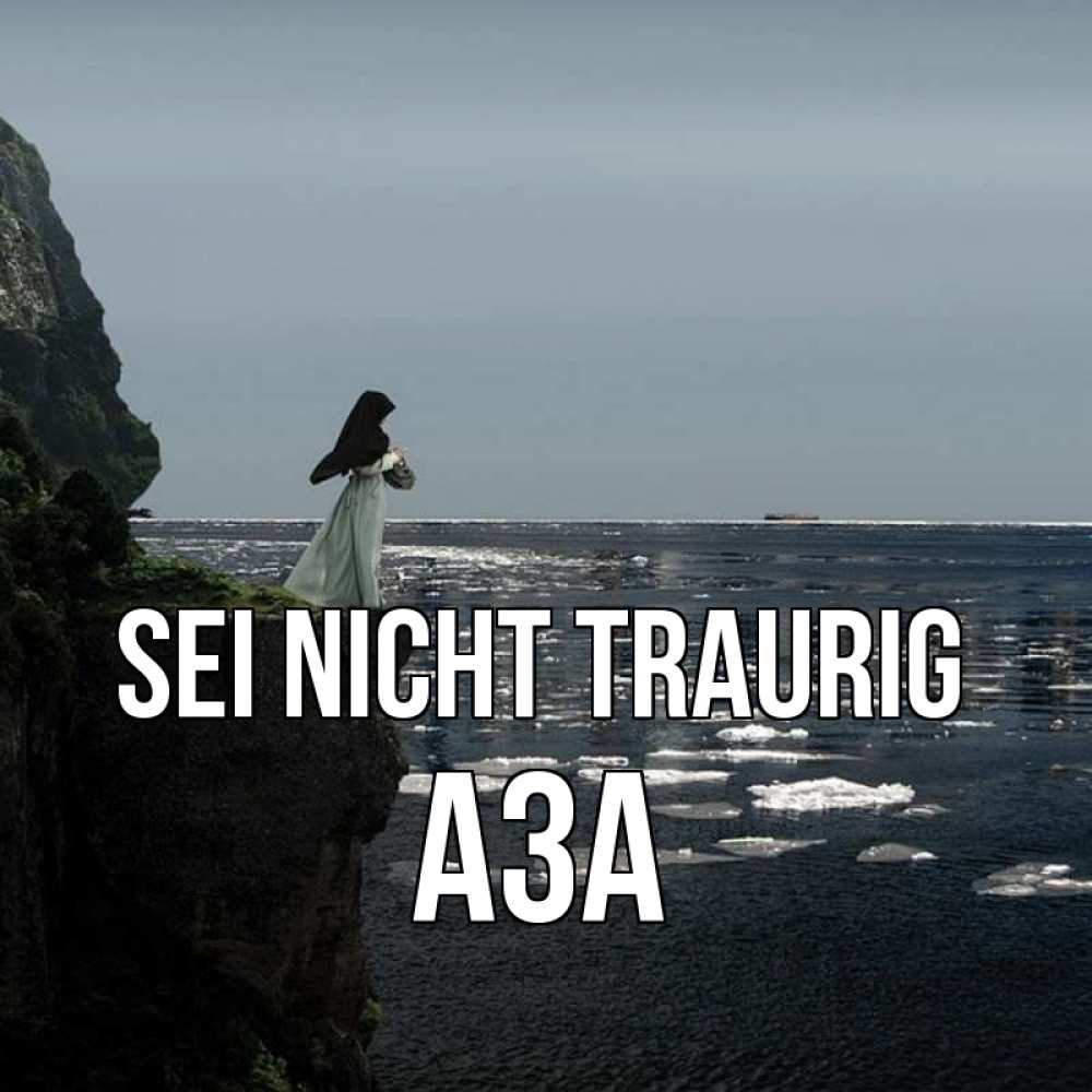 Открытка на каждый день с именем, Аза Sei nicht traurig весна лед тает Прикольная открытка с пожеланием онлайн скачать бесплатно 