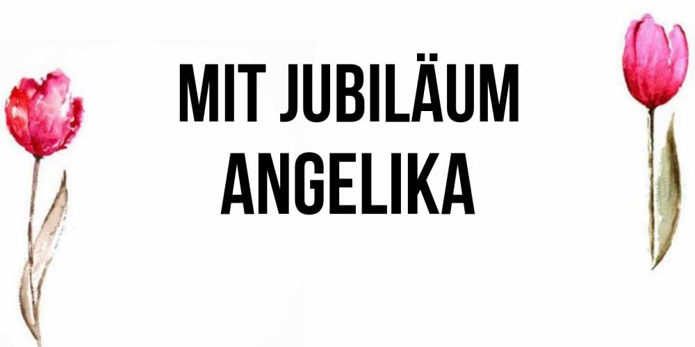 Открытка на каждый день с именем, Angelika Mit Jubiläum открытки акварелью с цветами Прикольная открытка с пожеланием онлайн скачать бесплатно 