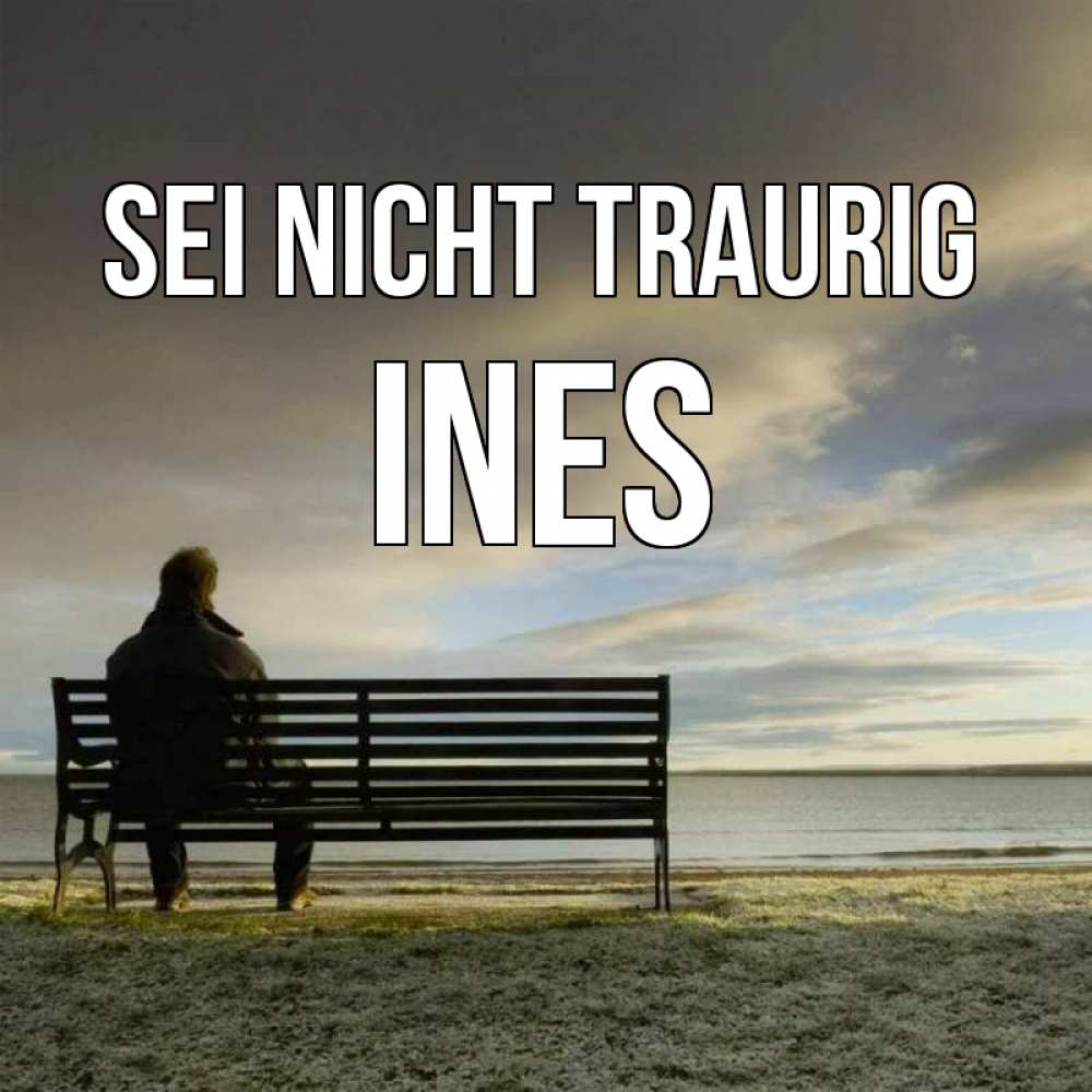 Открытка на каждый день с именем, Ines Sei nicht traurig озеро Прикольная открытка с пожеланием онлайн скачать бесплатно 