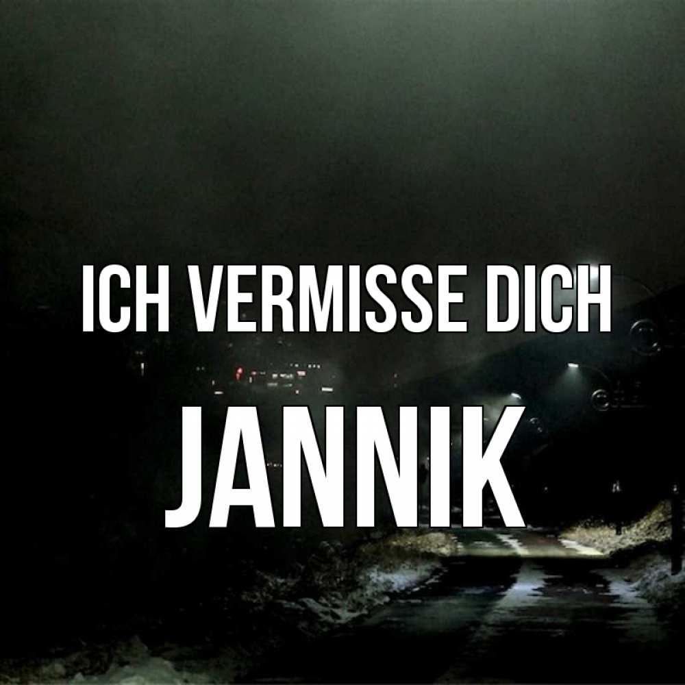 Открытка на каждый день с именем, Jannik Ich vermisse dich окраина города Прикольная открытка с пожеланием онлайн скачать бесплатно 
