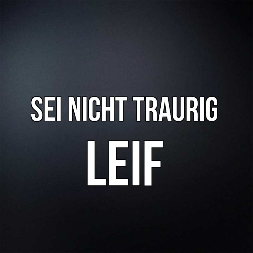 Открытка на каждый день с именем, Leif Sei nicht traurig Градиент серый Прикольная открытка с пожеланием онлайн скачать бесплатно 