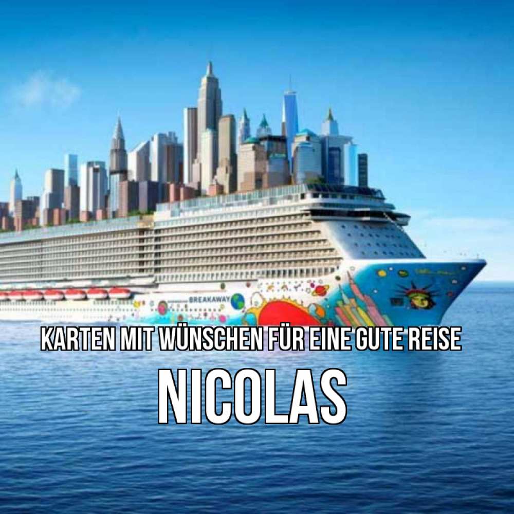 Открытка на каждый день с именем, Nicolas Karten mit Wünschen für eine gute Reise круизный лайнер с небоскребами Прикольная открытка с пожеланием онлайн скачать бесплатно 