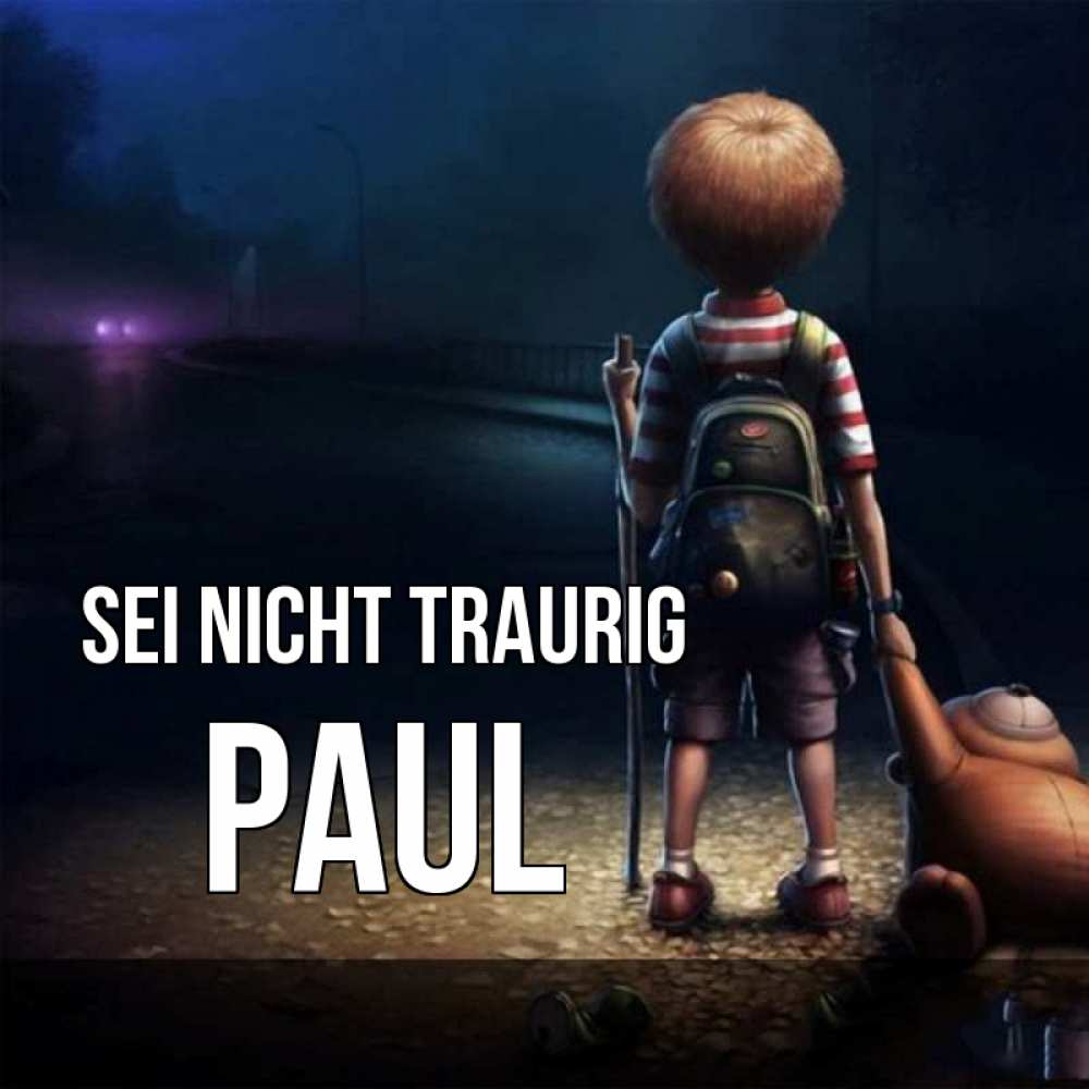 Открытка на каждый день с именем, Paul Sei nicht traurig мишка рюкзак ребенок Прикольная открытка с пожеланием онлайн скачать бесплатно 