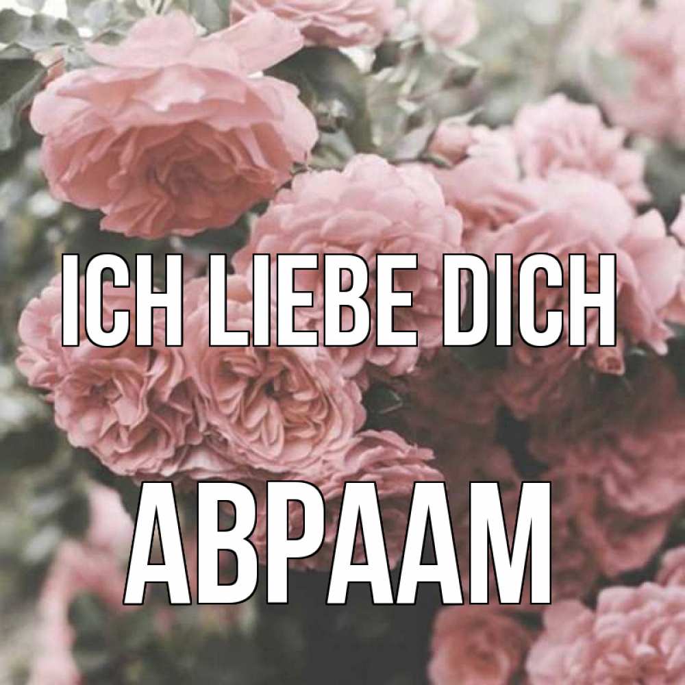 Открытка на каждый день с именем, Авраам Ich liebe dich розы 3 Прикольная открытка с пожеланием онлайн скачать бесплатно 