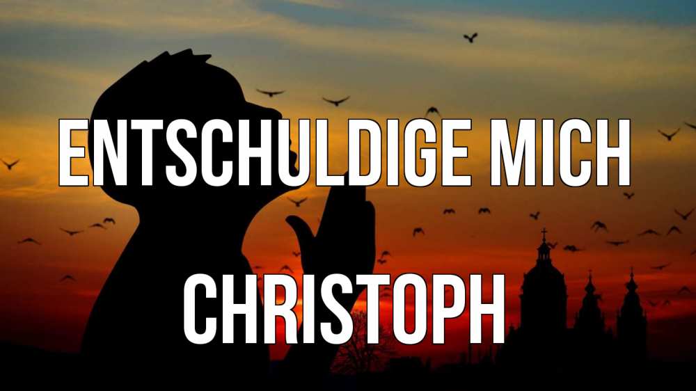 Открытка на каждый день с именем, Christoph Entschuldige mich прошу прощения Прикольная открытка с пожеланием онлайн скачать бесплатно 
