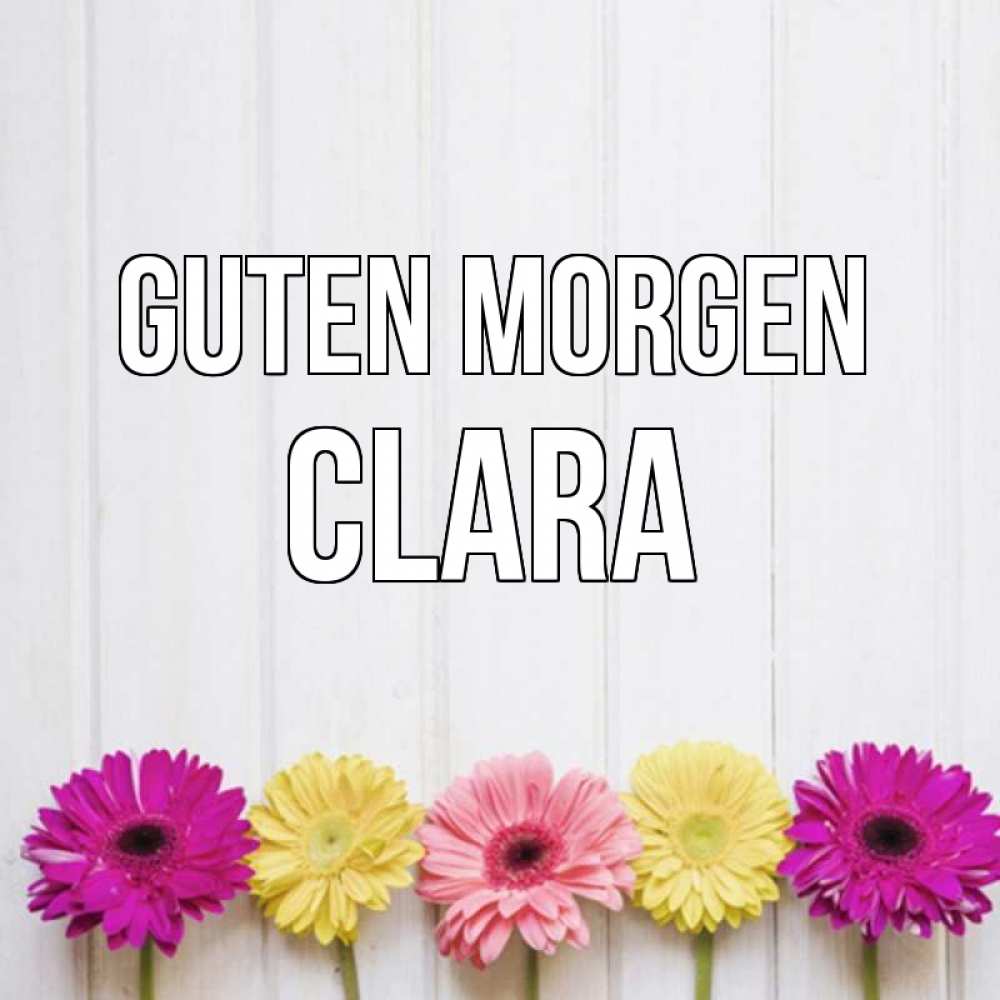 Открытка на каждый день с именем, Clara Guten Morgen красный желтый и розовый цветок Прикольная открытка с пожеланием онлайн скачать бесплатно 
