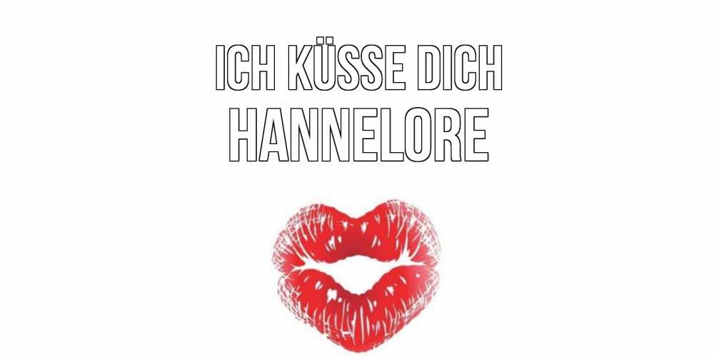 Открытка на каждый день с именем, Hannelore Ich küsse dich поцелуй Прикольная открытка с пожеланием онлайн скачать бесплатно 