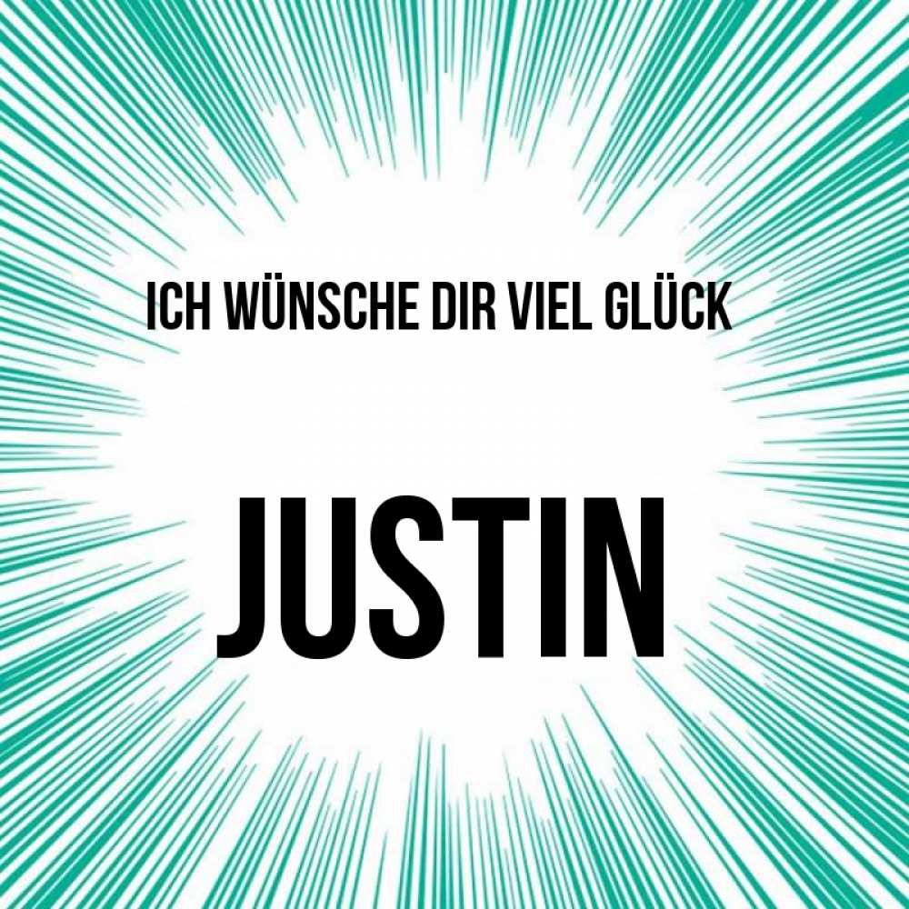 Открытка на каждый день с именем, Justin Ich wünsche dir viel Glück на удачу Прикольная открытка с пожеланием онлайн скачать бесплатно 
