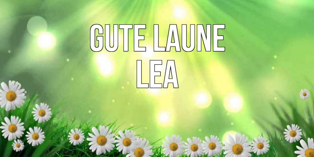 Открытка на каждый день с именем, Lea Gute Laune открытка с ромашками и солнечными лучами Прикольная открытка с пожеланием онлайн скачать бесплатно 