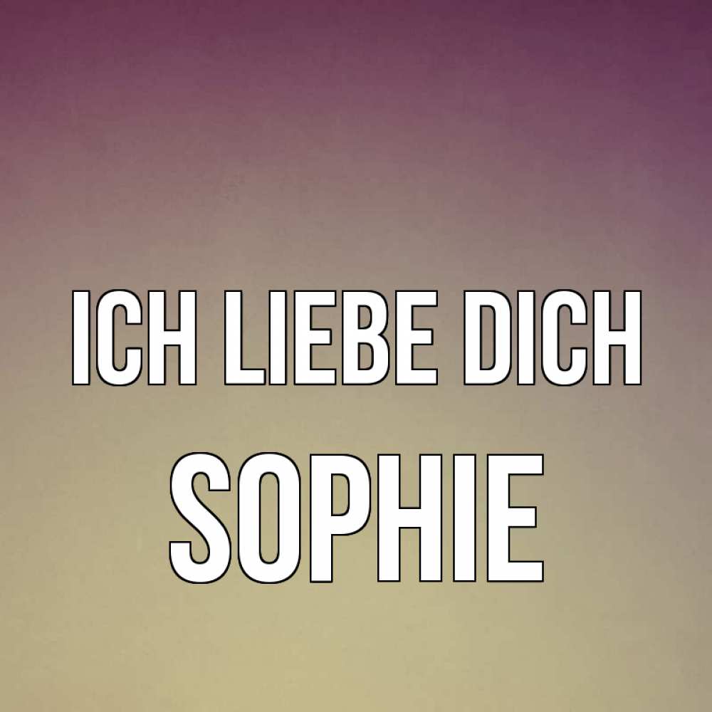 Открытка на каждый день с именем, Sophie Ich liebe dich для любимой Прикольная открытка с пожеланием онлайн скачать бесплатно 