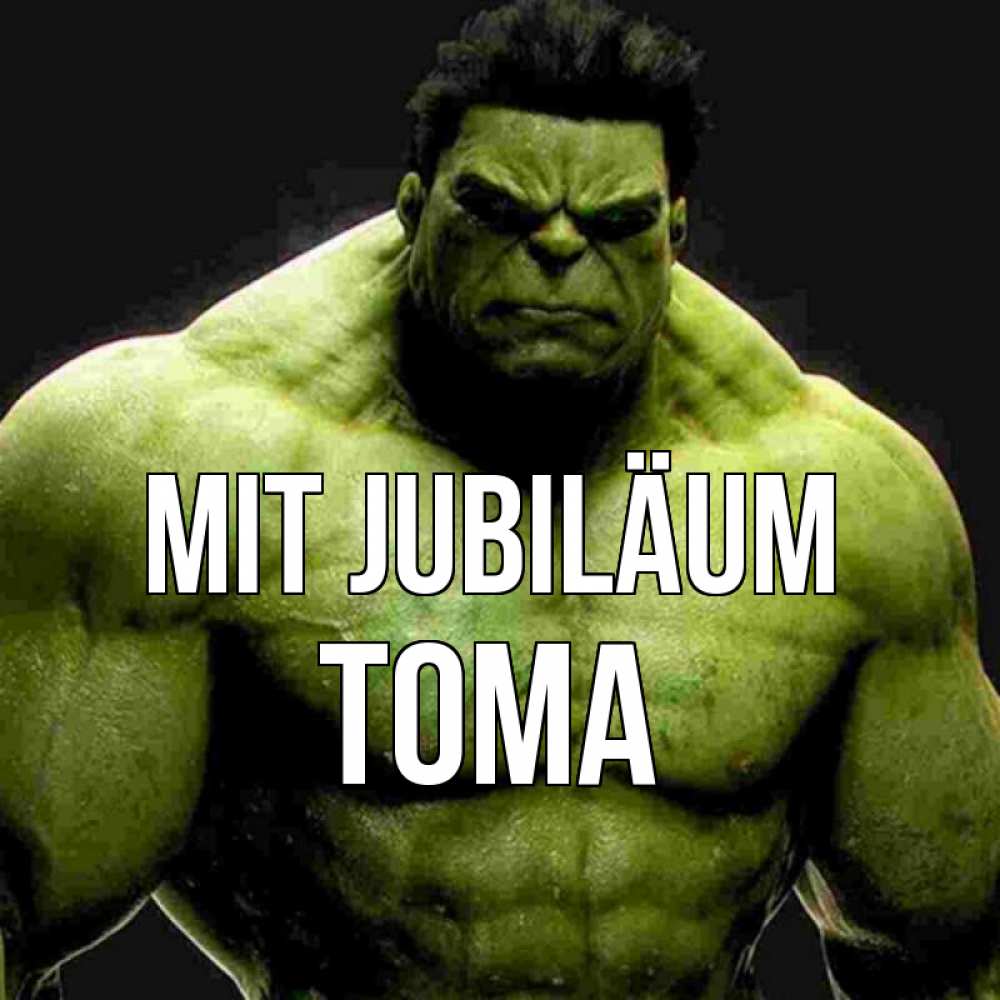 Открытка на каждый день с именем, Тома Mit Jubiläum зеленый супергерой марвел Прикольная открытка с пожеланием онлайн скачать бесплатно 
