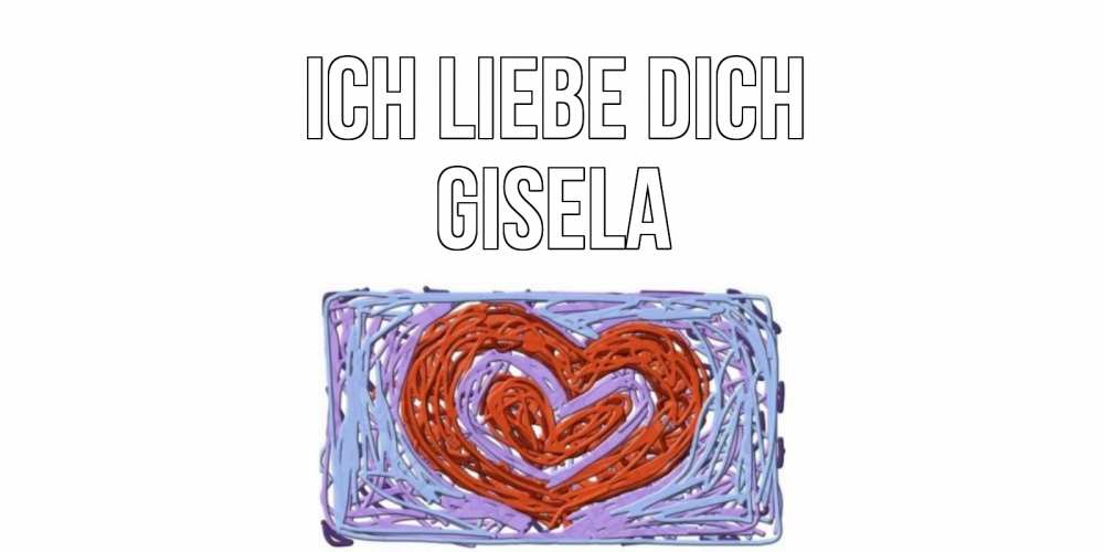 Открытка на каждый день с именем, Gisela Ich liebe dich сердце Прикольная открытка с пожеланием онлайн скачать бесплатно 