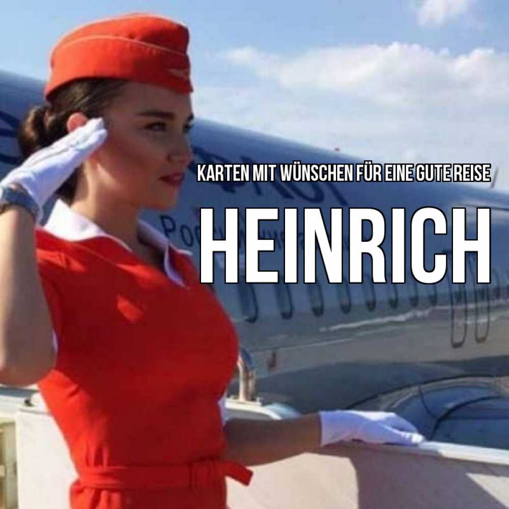 Открытка на каждый день с именем, Heinrich Karten mit Wünschen für eine gute Reise чудесного полета Прикольная открытка с пожеланием онлайн скачать бесплатно 