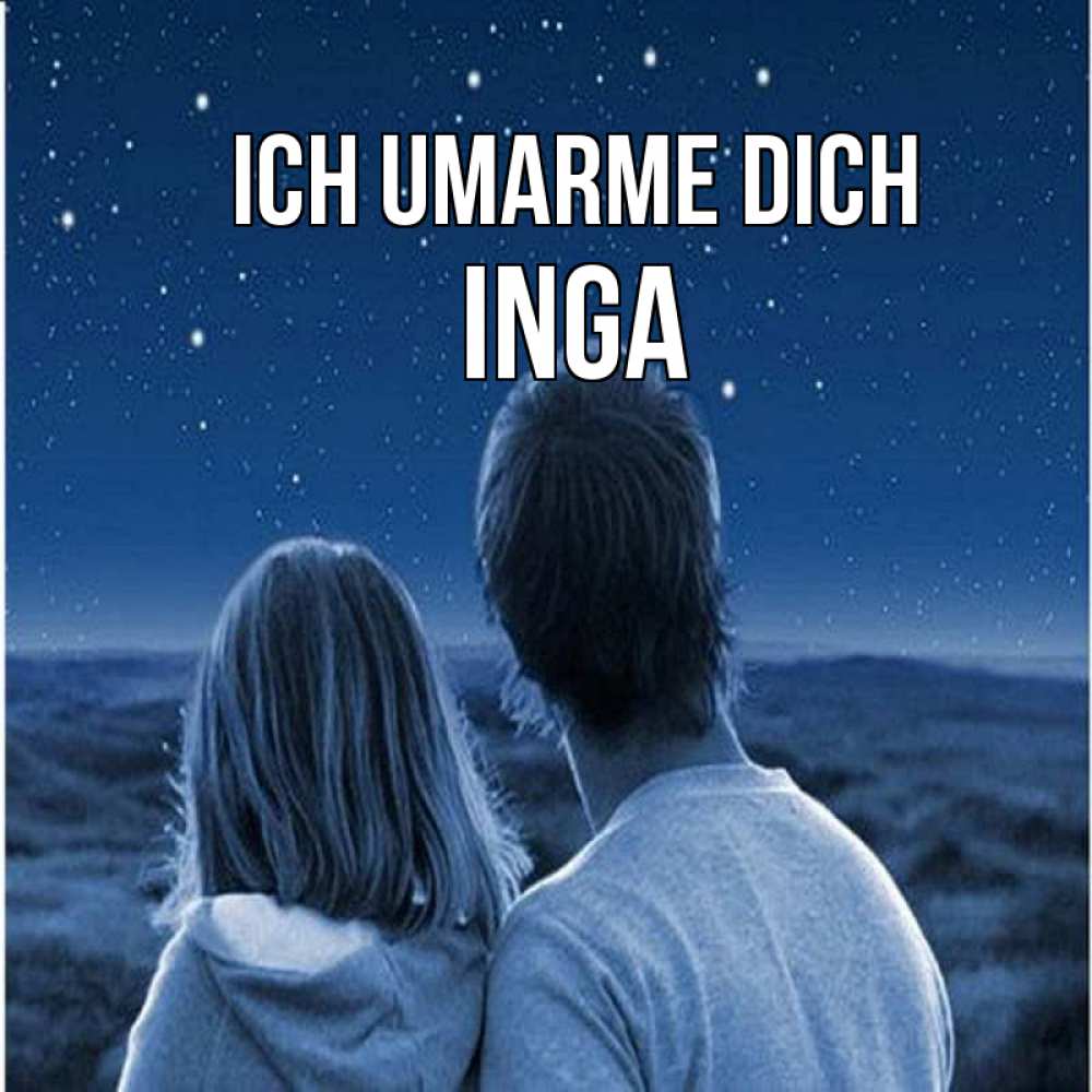 Открытка на каждый день с именем, Inga Ich umarme dich парень с девушкой смотрят на звезды Прикольная открытка с пожеланием онлайн скачать бесплатно 