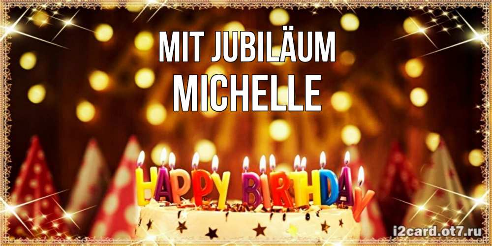 Открытка на каждый день с именем, Michelle Mit Jubiläum торт и надпись свечками на английском happy birthday Прикольная открытка с пожеланием онлайн скачать бесплатно 