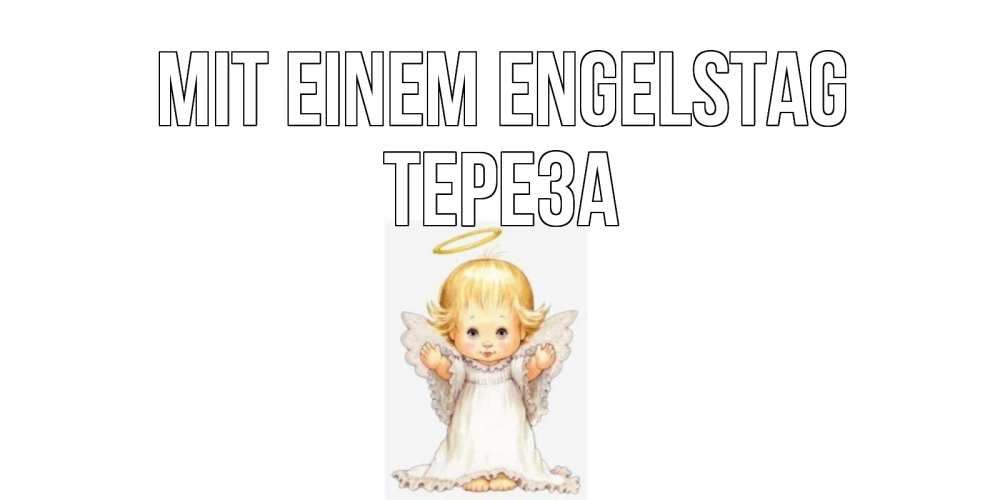 Открытка на каждый день с именем, Тереза Mit einem Engelstag ангелочек, нимб Прикольная открытка с пожеланием онлайн скачать бесплатно 