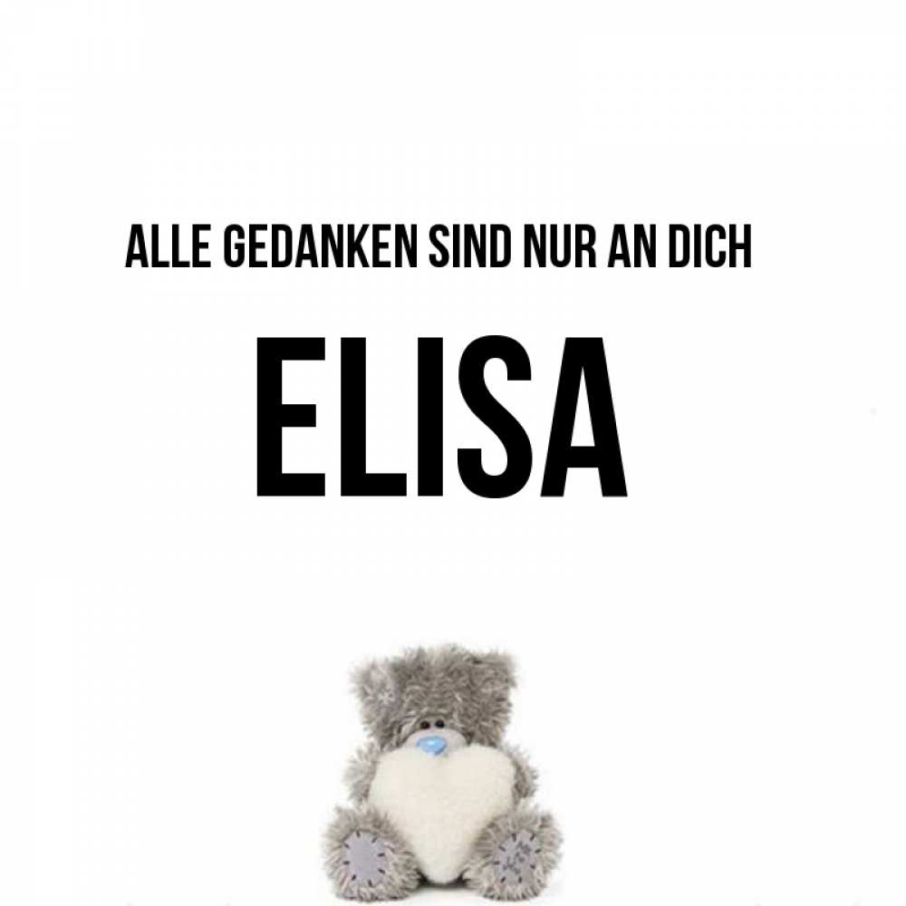 Открытка на каждый день с именем, Elisa Alle Gedanken sind nur an dich тедди с сердечком для любимой Прикольная открытка с пожеланием онлайн скачать бесплатно 