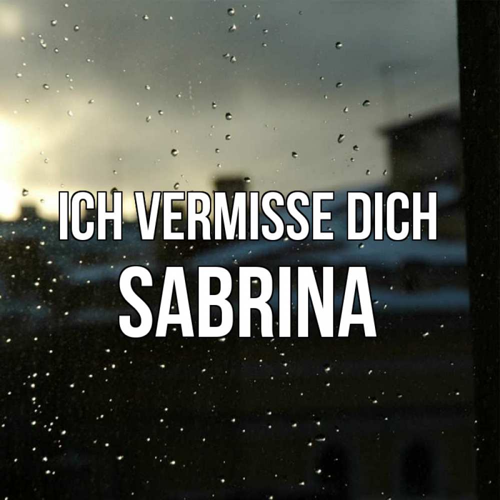 Открытка на каждый день с именем, Sabrina Ich vermisse dich капли на стекле Прикольная открытка с пожеланием онлайн скачать бесплатно 