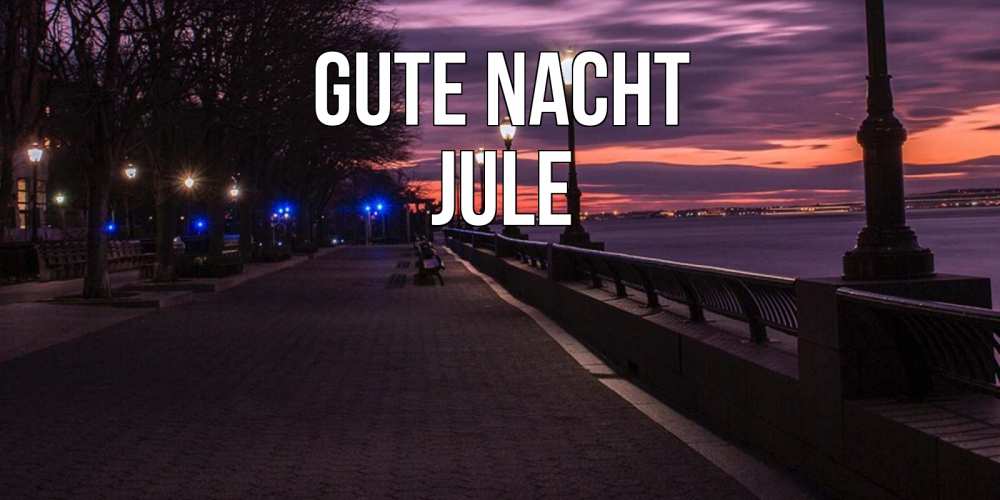 Открытка на каждый день с именем, Jule Gute Nacht фонари на фоне реки Прикольная открытка с пожеланием онлайн скачать бесплатно 