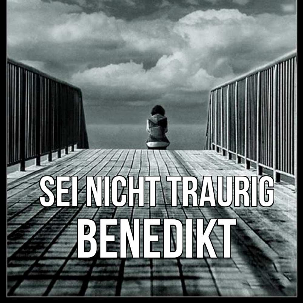 Открытка на каждый день с именем, Benedikt Sei nicht traurig облака пирс забор 1 Прикольная открытка с пожеланием онлайн скачать бесплатно 