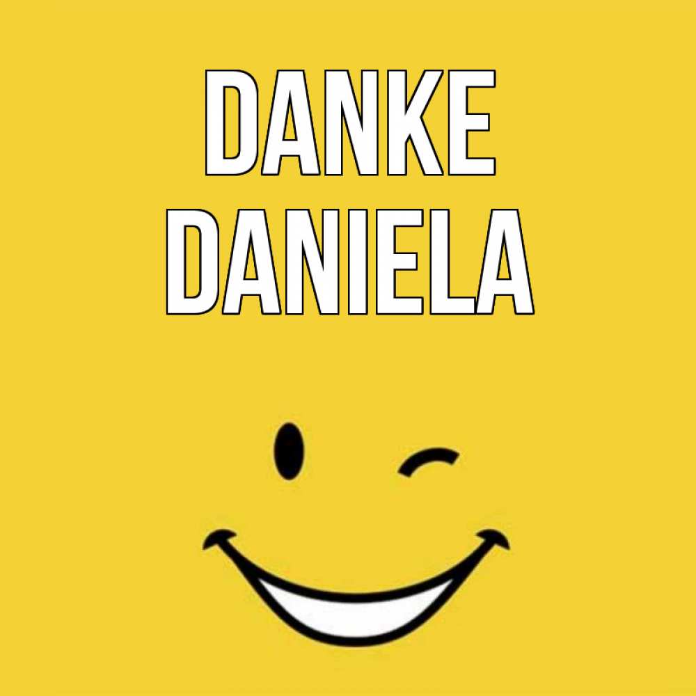 Открытка на каждый день с именем, Daniela Danke благодарю и улыбаюсь Прикольная открытка с пожеланием онлайн скачать бесплатно 