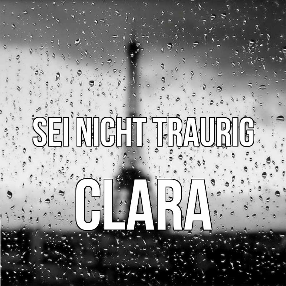 Открытка на каждый день с именем, Clara Sei nicht traurig Париж и Эйфелева башня Прикольная открытка с пожеланием онлайн скачать бесплатно 