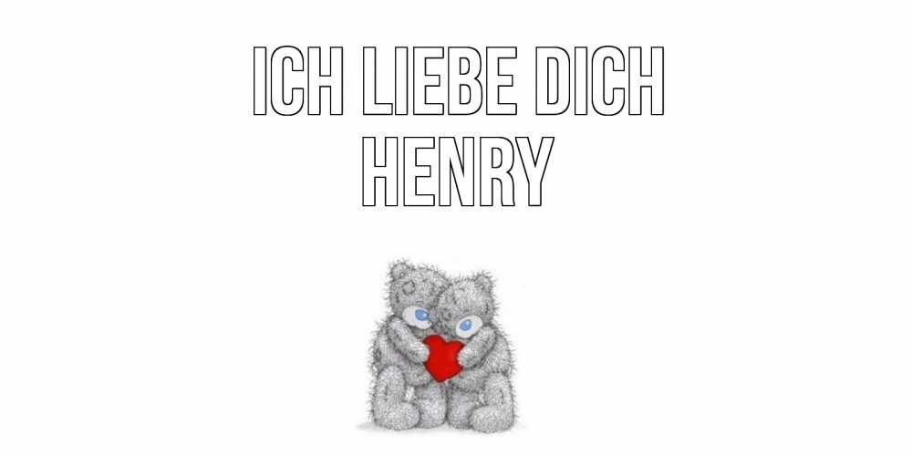 Открытка на каждый день с именем, Henry Ich liebe dich мишки, сердце Прикольная открытка с пожеланием онлайн скачать бесплатно 