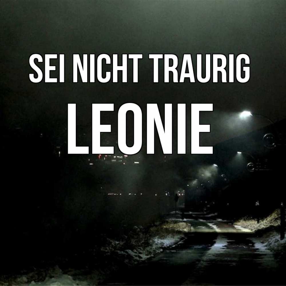 Открытка на каждый день с именем, Leonie Sei nicht traurig фонари Прикольная открытка с пожеланием онлайн скачать бесплатно 