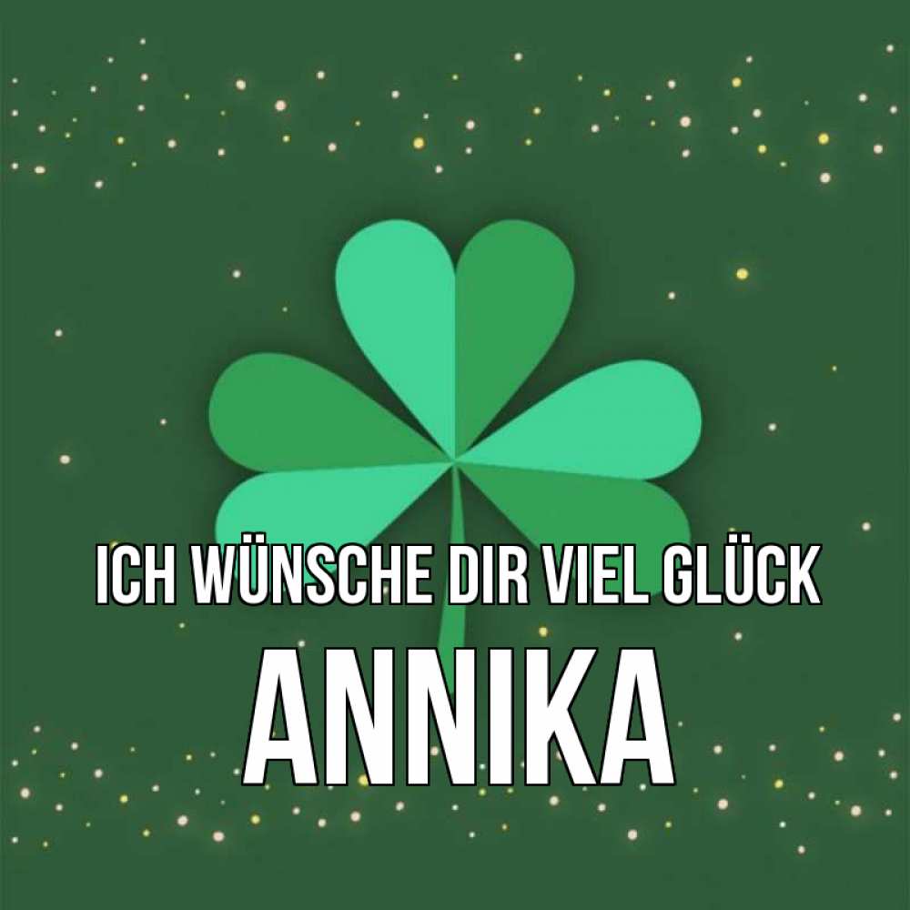 Открытка на каждый день с именем, Annika Ich wünsche dir viel Glück лист клевера Прикольная открытка с пожеланием онлайн скачать бесплатно 