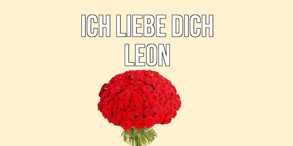 Открытка на каждый день с именем, Leon Ich liebe dich розы Прикольная открытка с пожеланием онлайн скачать бесплатно 