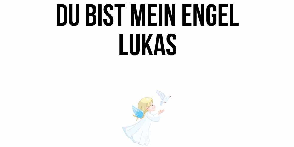 Открытка на каждый день с именем, Lukas Du bist mein Engel ангел, голубь Прикольная открытка с пожеланием онлайн скачать бесплатно 