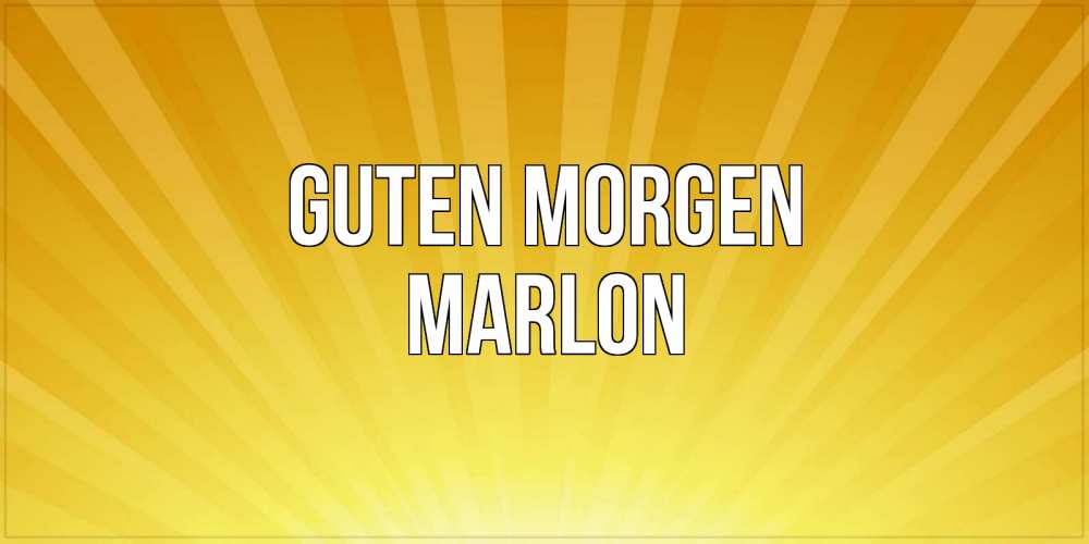 Открытка на каждый день с именем, Marlon Guten Morgen пожелания доброго утра Прикольная открытка с пожеланием онлайн скачать бесплатно 