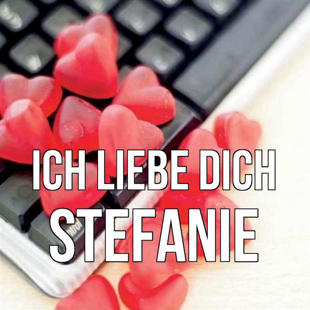 Открытка на каждый день с именем, Stefanie Ich liebe dich конфеты в виде сердец Прикольная открытка с пожеланием онлайн скачать бесплатно 