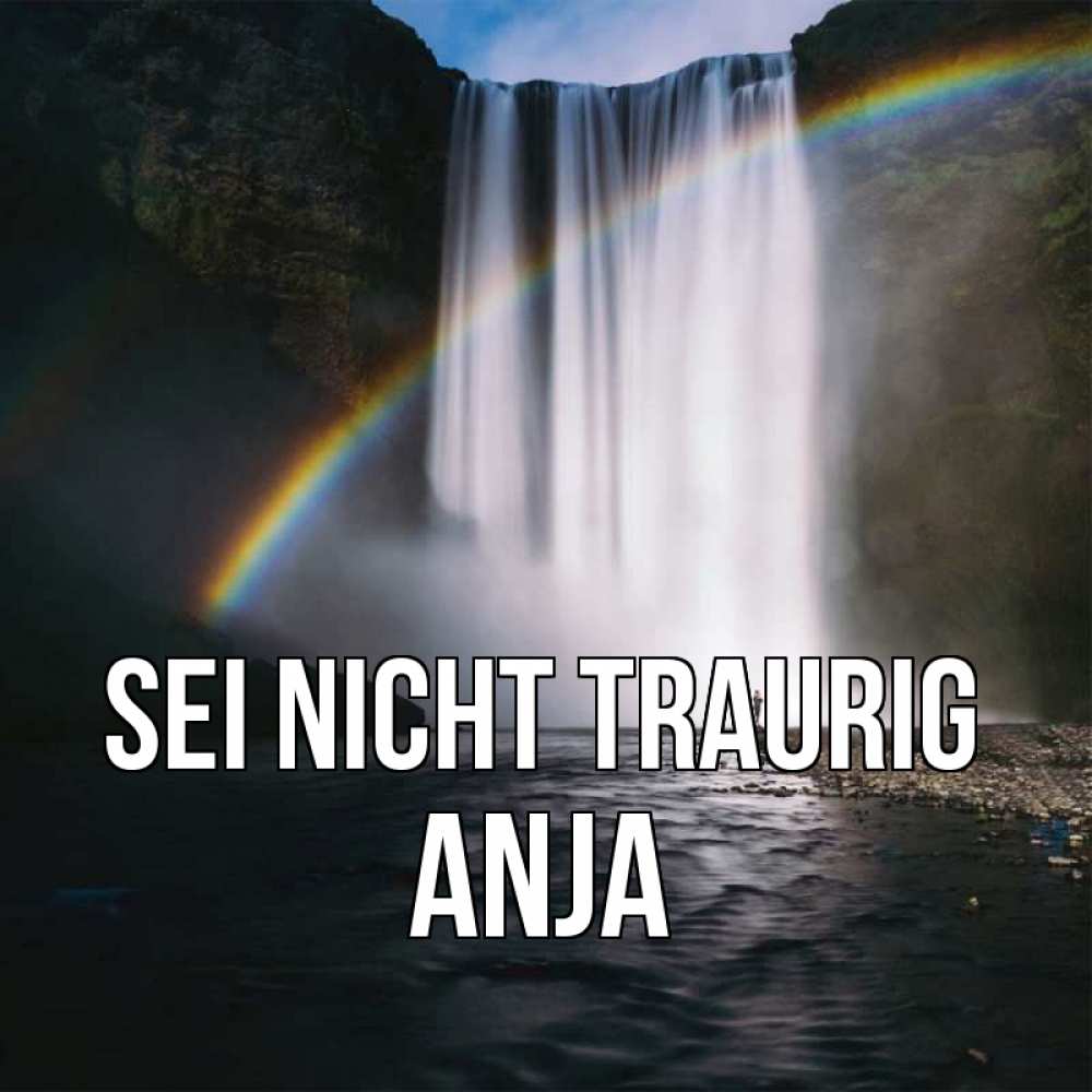 Открытка на каждый день с именем, Anja Sei nicht traurig речка и  огромный водопад Прикольная открытка с пожеланием онлайн скачать бесплатно 