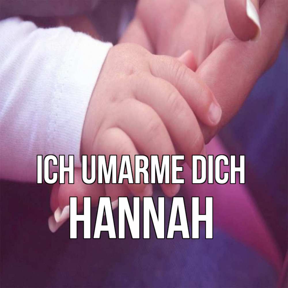 Открытка на каждый день с именем, Hannah Ich umarme dich мама с ребенком Прикольная открытка с пожеланием онлайн скачать бесплатно 