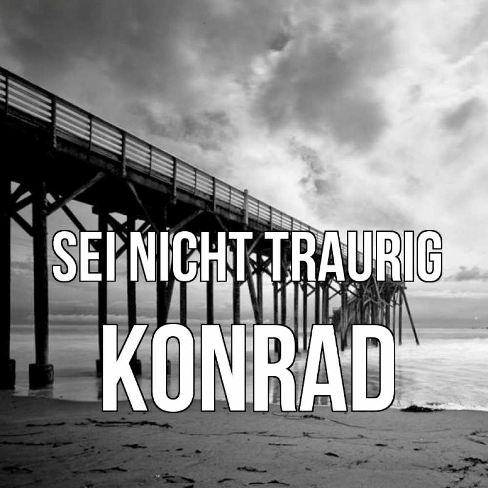 Открытка на каждый день с именем, Konrad Sei nicht traurig вода и пляж под мостом Прикольная открытка с пожеланием онлайн скачать бесплатно 