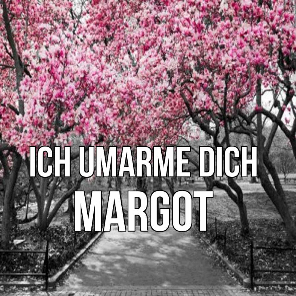 Открытка на каждый день с именем, Margot Ich umarme dich обработанное фото Прикольная открытка с пожеланием онлайн скачать бесплатно 