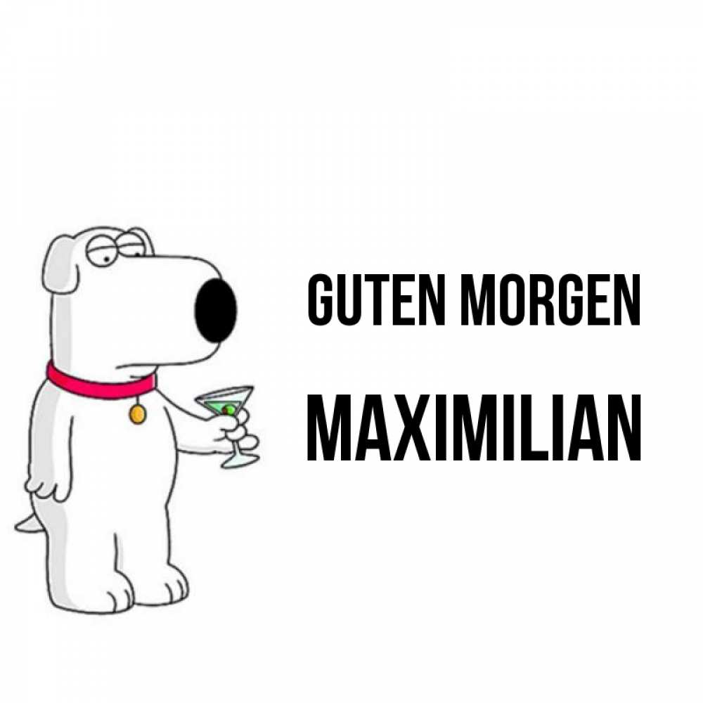 Открытка на каждый день с именем, Maximilian Guten Morgen герои мультфильмов белый пес Прикольная открытка с пожеланием онлайн скачать бесплатно 