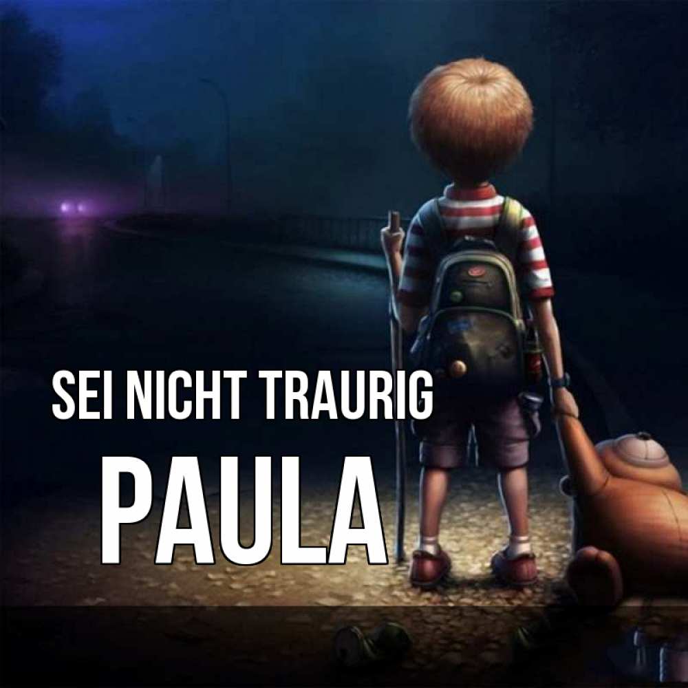 Открытка на каждый день с именем, Paula Sei nicht traurig мишка рюкзак ребенок Прикольная открытка с пожеланием онлайн скачать бесплатно 