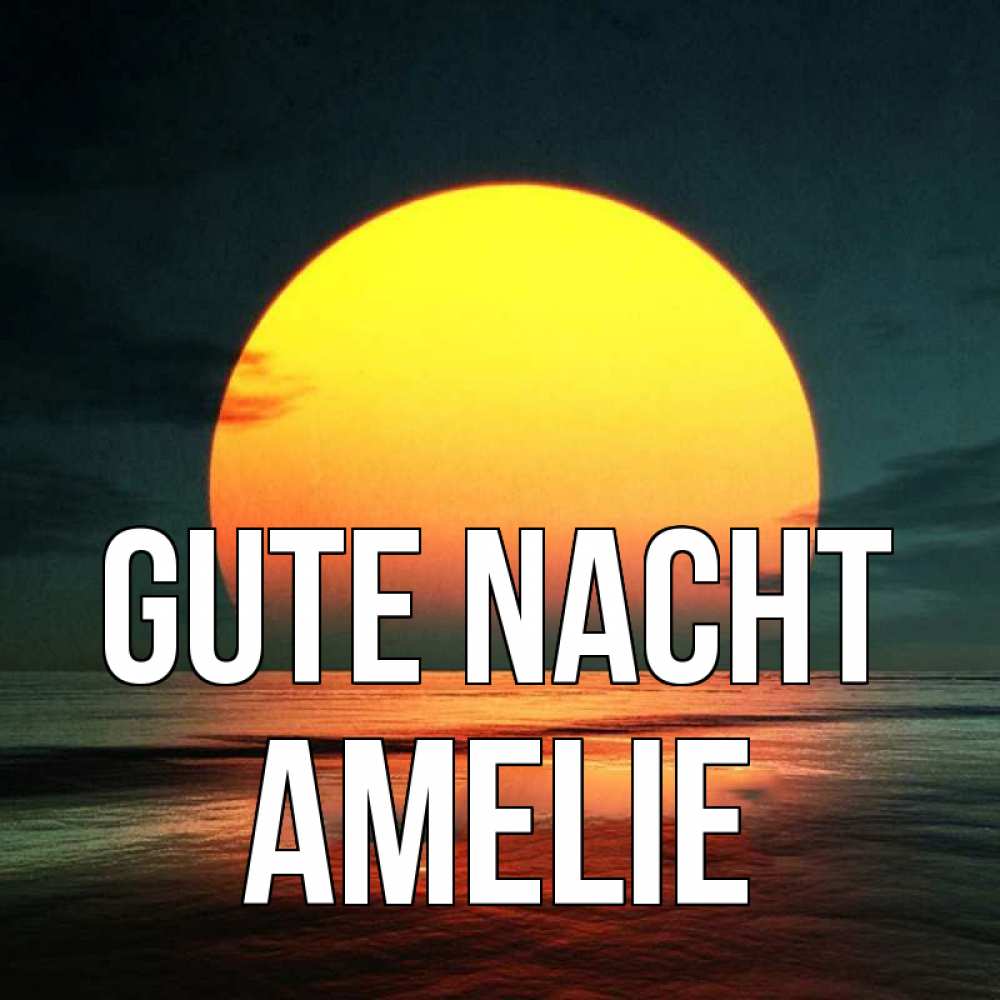 Открытка на каждый день с именем, Amelie Gute Nacht огромный диск солнц Прикольная открытка с пожеланием онлайн скачать бесплатно 