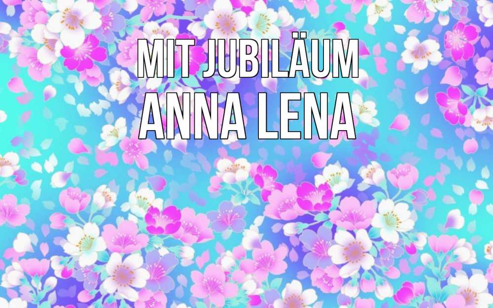 Открытка на каждый день с именем, Anna-Lena Mit Jubiläum открытка с заливкой Прикольная открытка с пожеланием онлайн скачать бесплатно 