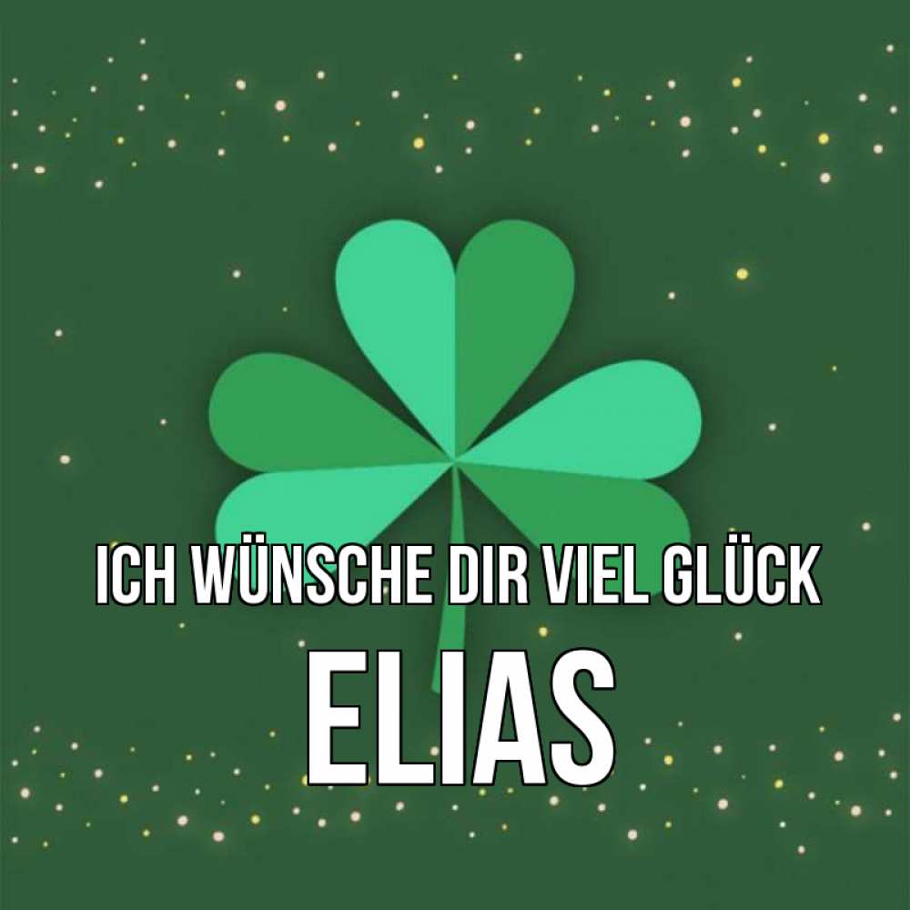 Открытка на каждый день с именем, Elias Ich wünsche dir viel Glück лист клевера Прикольная открытка с пожеланием онлайн скачать бесплатно 