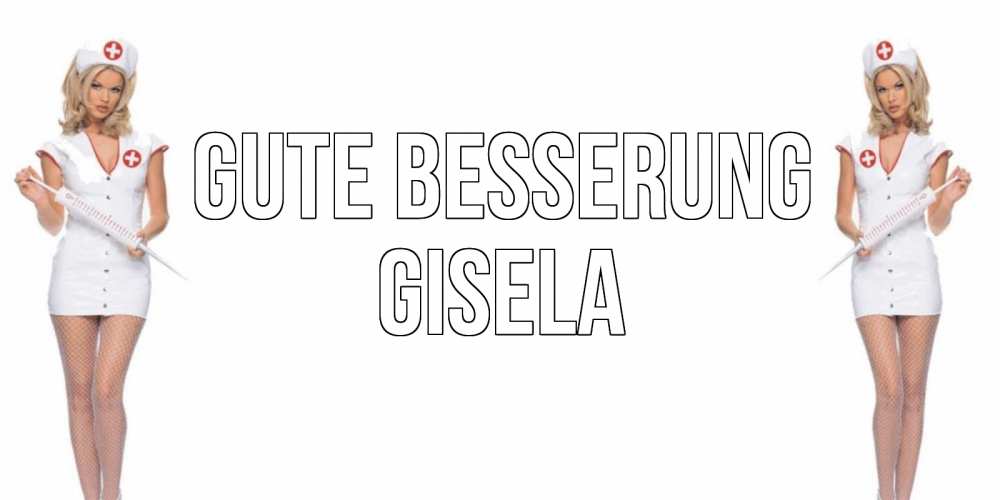 Открытка на каждый день с именем, Gisela Gute Besserung открытки с медсестрой Прикольная открытка с пожеланием онлайн скачать бесплатно 